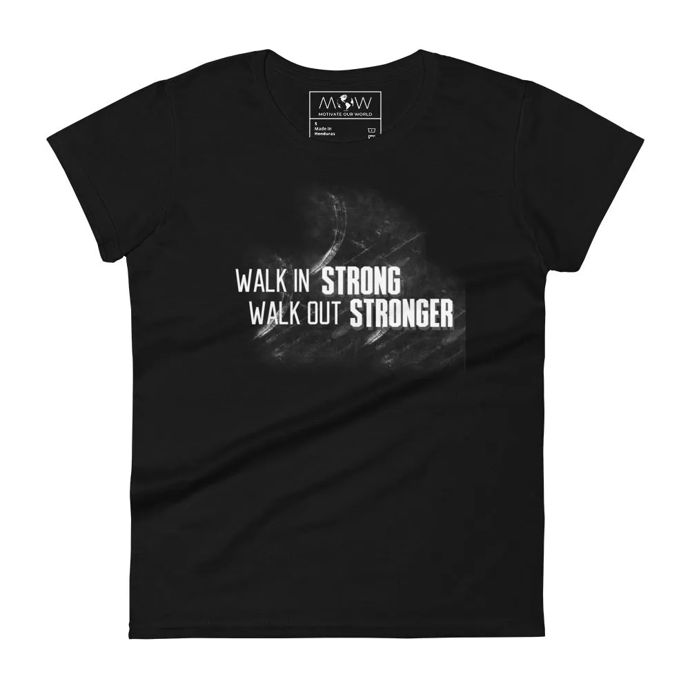 Walk In Strong, Walk Out Stronger Women’s T-Shirt