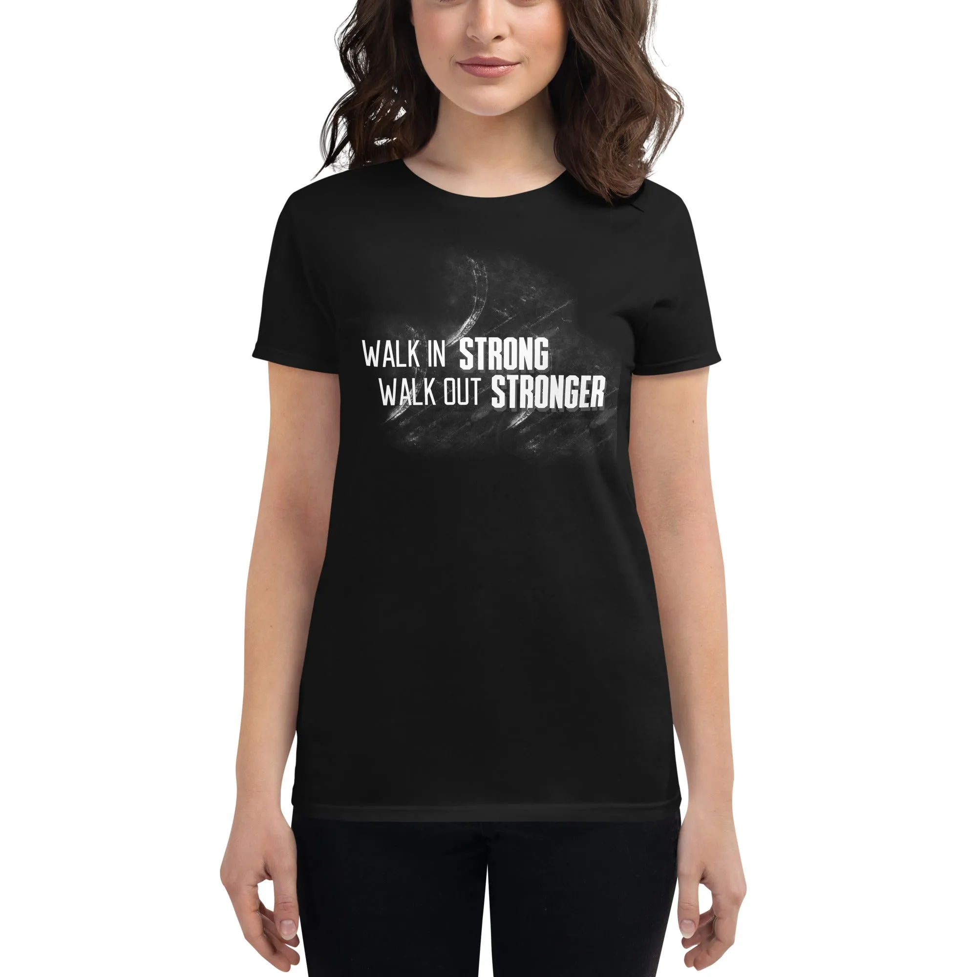 Walk In Strong, Walk Out Stronger Women’s T-Shirt