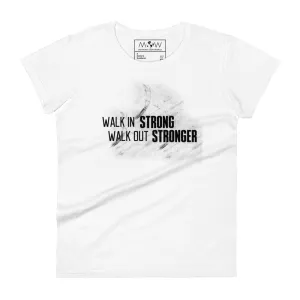 Walk In Strong, Walk Out Stronger Women’s T-Shirt